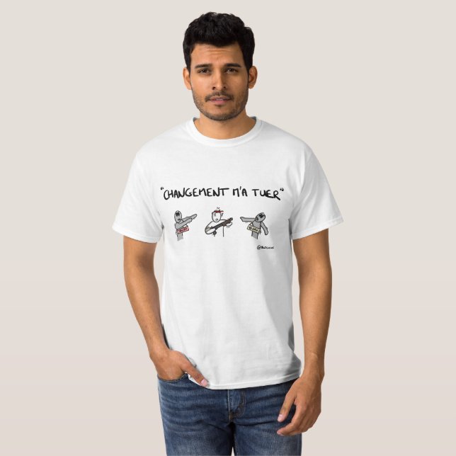 Tee-shirt “Change has to kill me " T-Shirt (Front Full)