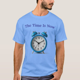 Tee Shirt- The Time Is Now-Unisex Tee Shirt