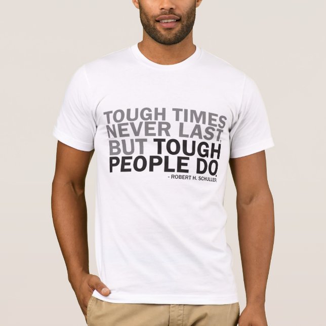 Tee - Tough Times Never Last But Tough People Do (Front)