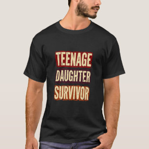 Teen Daughter Survivor Parenting Apparel T-Shirt