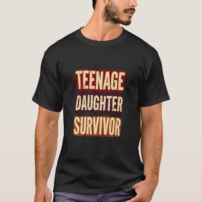 Teen Daughter Survivor Parenting Apparel T-Shirt (Front)