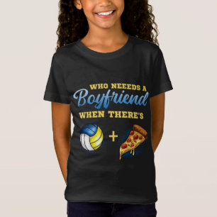 Teen Volleyball & Pizza Love Funny Who Needs a Boy T-Shirt