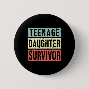 Teenage Daughter Survivor Funny Dad Mum Mothers Fa 6 Cm Round Badge