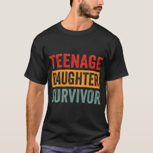 Teenage Daughter Survivor Funny Parenting Saying T-Shirt