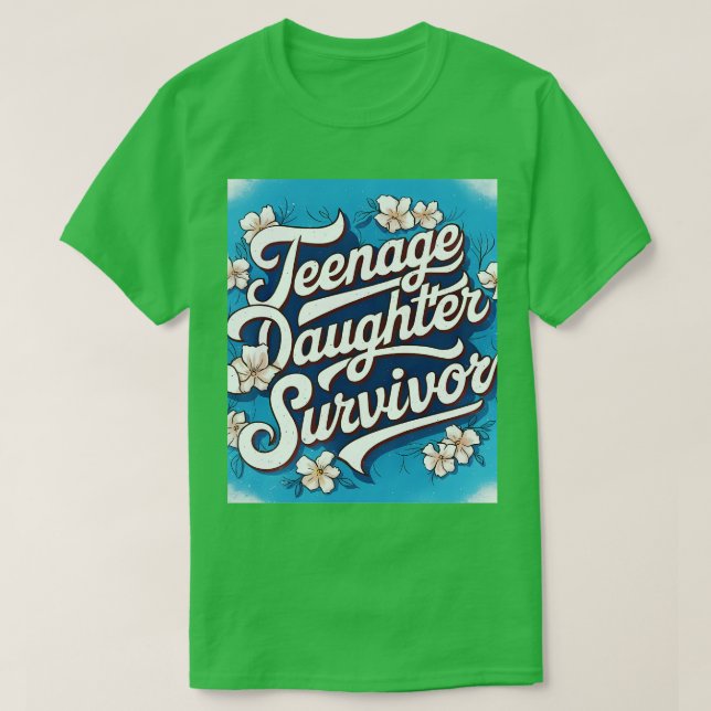 Teenage Daughter Survivor Teenager Dad Mum Fathers T-Shirt (Design Front)