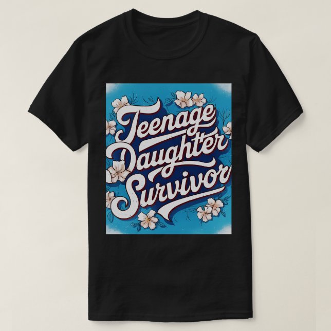 Teenage Daughter Survivor Teenager Dad Mum Fathers T-Shirt (Design Front)
