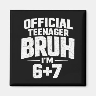 Teenager Bruh Im 67 Funny 13 Birthday Party Teens Magnet
