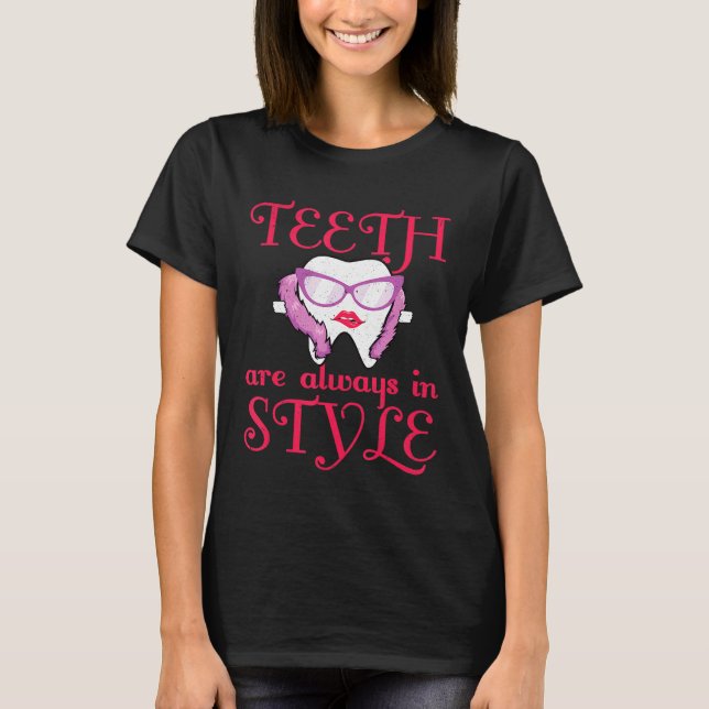 Teeth Are Always In Style Dentist T-Shirt (Front)
