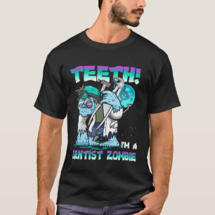 Teeth Im A Dentist Zombie Funny Halloween Costume T-Shirt