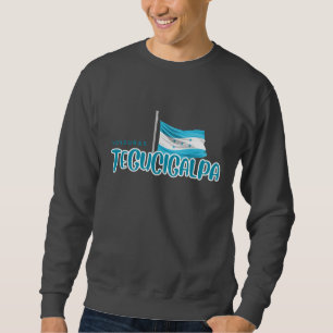 Tegucigalpa with Honduras Flag Sweatshirt
