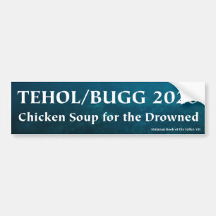 Tehol/Bugg 2020 - Chicken Soup for the Drowned Bumper Sticker