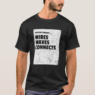 Telecom Threads: Wires, Waves, Connects T-Shirt