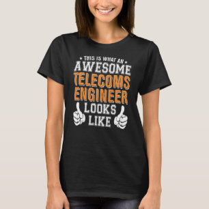 Telecoms Engineer Awesome Looks Like Funny T-Shirt