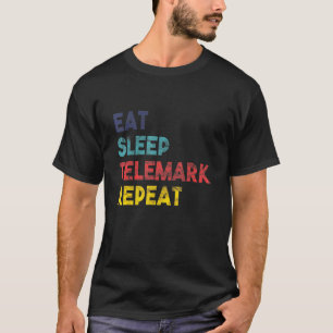 Telemark Skiing Eat Sleep Repeat For Tele Ski Race T-Shirt