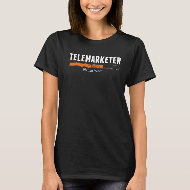 Telemarketer In Progress Please Wait  Telemarketin T-Shirt (Front)