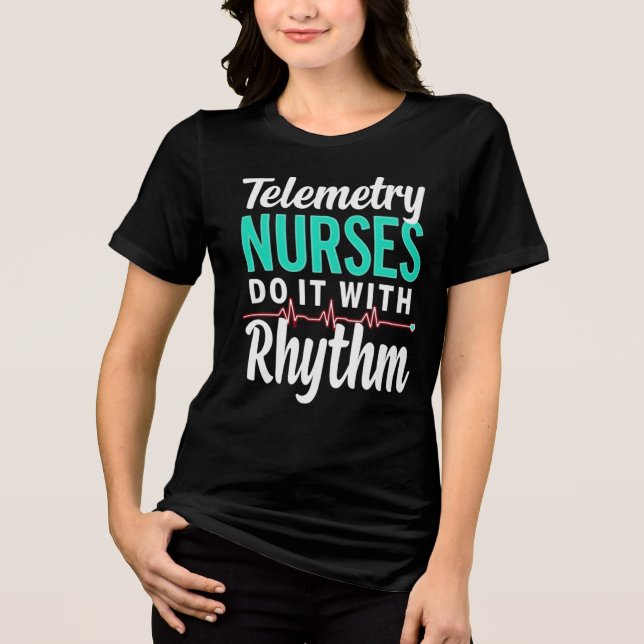 Telemetry Nurses Do It With Rhythm T-Shirt Tri-Blend Shirt (Front)