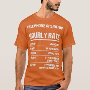 Telephone Operator Hourly Rate Funny Birthday Gift T-Shirt