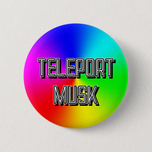 TELEPORT MUSK ( you may change the words ) 6 Cm Round Badge