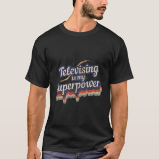 Televising Is My Superpower Design Televising T-Shirt