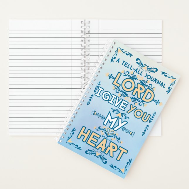 Tell All Journal: Lord I Give You My Heart Notebook (Inside)
