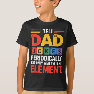 Tell Dad Funny Jokes Periodically Chemistry Period T-Shirt