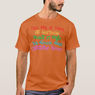 Tell Me A Time In History When It Was The Good Guy T-Shirt