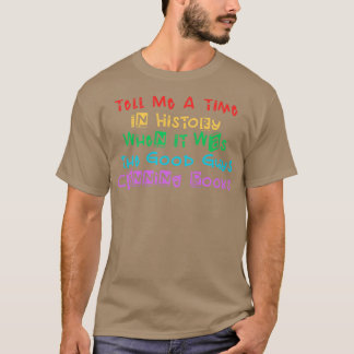 Tell Me A Time In History When It Was The Good Guy T-Shirt