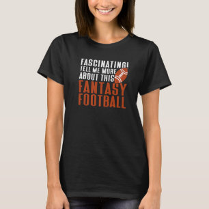Tell Me About Fantasy Football Draught  Fantasy Fo T-Shirt