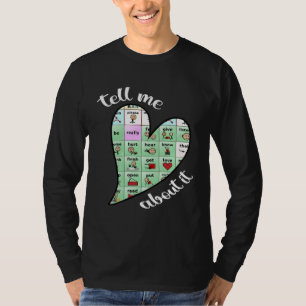 tell me about it speech pathology aac sped teacher T-Shirt