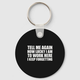 Tell Me Again How Lucky I Am To Work Here I Keep F Key Ring