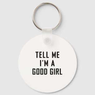 Tell Me Im A Good Girl Funny Quotes  Key Ring