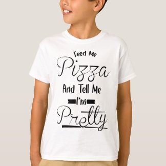 Tell Me I'm Pretty - Food Pizza T-Shirt