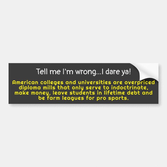 Tell me I'm wrong-American colleges & Universities Bumper Sticker (Front)