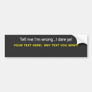 Tell me I'm wrong-Any Text You Want Bumper Sticker