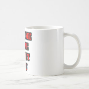 Tell Me More About You Coffee Mug