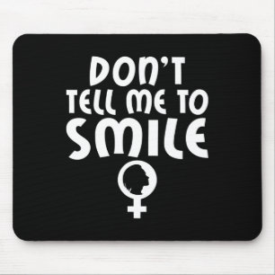 Tell Me To Smile Feminism Strong Women Feminist Mouse Pad