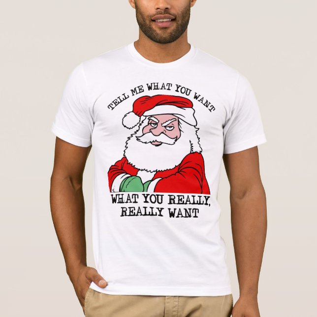 Tell me what you want, what you really really want T-Shirt (Front)