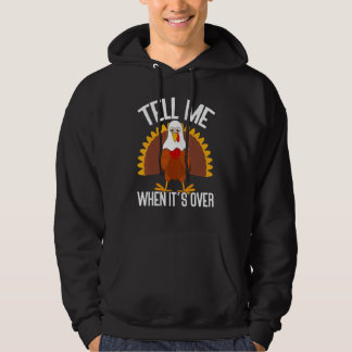 Tell Me When It's Over Thanks Giving  Thanksgiving Hoodie