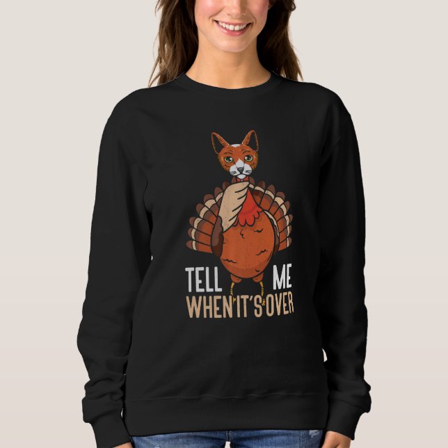 Tell Me When It's Over Thanks Giving  Thanksgiving Sweatshirt (Front)