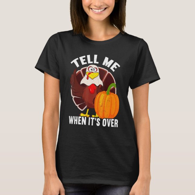 Tell Me When It's Over Thanks Giving  Thanksgiving T-Shirt (Front)