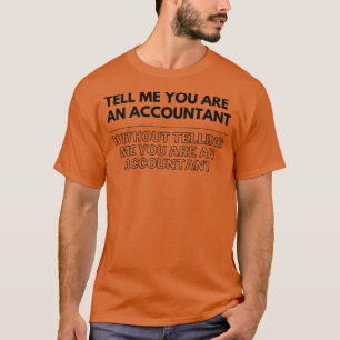 Tell me you are an accountant design tiktok trend T-Shirt