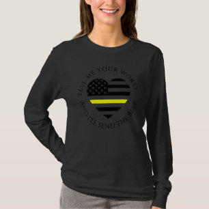 Tell Me Your Worst I'll Send The Best Dispatcher U T-Shirt