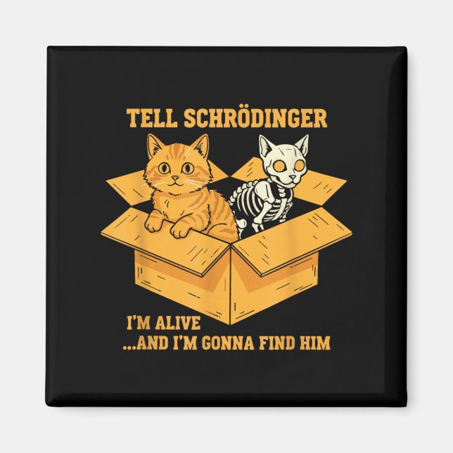 Tell Schrödinger Alive And Coming For Physics Magnet (Front)