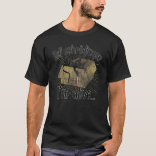 Tell Schrodingers Im Alive Cat Nerd Geek Science P T-Shirt