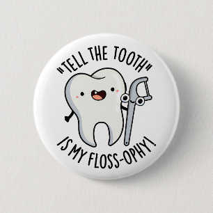 Tell The Tooth Is My Floss-ophy Funny Dental Pun  6 Cm Round Badge