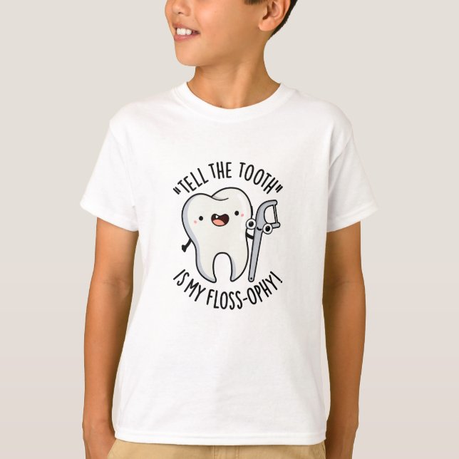 Tell The Tooth Is My Floss-ophy Funny Dental Pun  T-Shirt (Front)