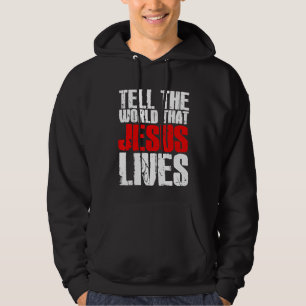 Tell The World That Jesus Lives Christian Jesus W Hoodie