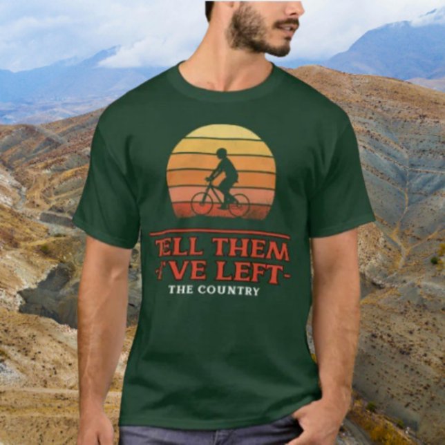 Tell Them I've Left The Country T-Shirt (Creator Uploaded)