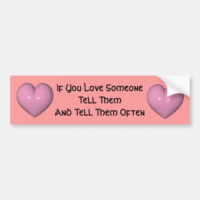 Tell Them You Love Them Bumper Sticker (Front)