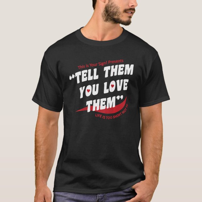 Tell Them You Love Them Trendy Aesthetic Men & Wom T-Shirt (Front)